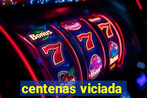 centenas viciada